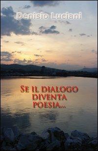 Se il dialogo diventa poesia... - Denisio Luciani - copertina