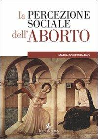 La percezione sociale dell'aborto - Maria Scriffignano - copertina