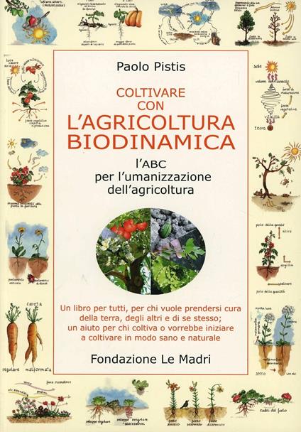 Coltivare con l'agricoltura biodinamica. L'ABC per l'umanizzazione dell'agricoltura - Paolo Pistis - copertina