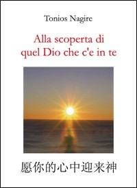 Alla scoperta di quel Dio che c'è in te. Ediz. italiana e cinese - Tonios Nagire - copertina