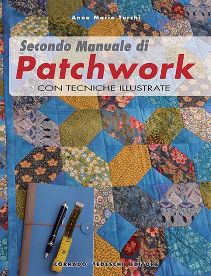 Secondo manuale di patchwork. Con tecniche illustrate - Anna Maria Turchi - copertina