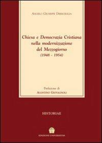 Chiesa e Democrazia Cristiana nella modernizzazione del Mezzogiorno (1948-1954) - Angelo G. Dibisceglia - copertina