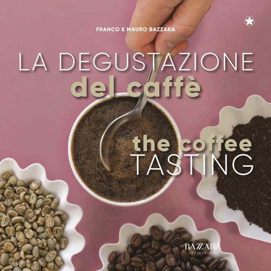 La degustazione del caffè. Ediz. italiana e inglese - Mauro Bazzara,Franco Bazzara - copertina