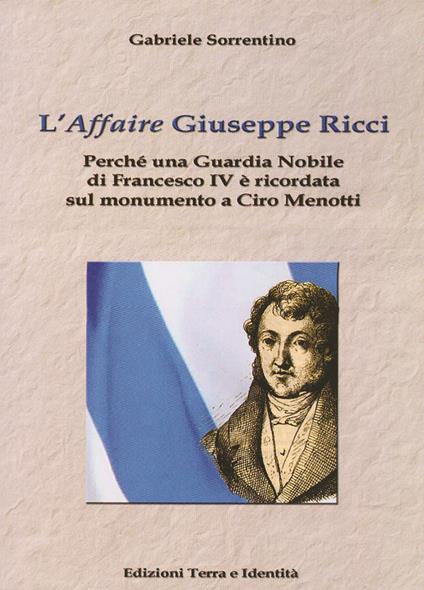 L' «affaire» Giuseppe Ricci. Perché una guardia nobile di Francesco IV è ricordata sul monumento a Ciro Menotti - Gabriele Sorrentino - copertina