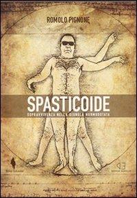 Spasticoide. Sopravvivenza nella giungla normodotata - Romolo Pignone - copertina