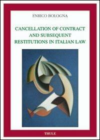 Cancellation of contract and subsequent restitution in italian law - Enrico Bologna - copertina