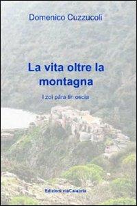La vita oltre la montagna. Ricordi e attività di Roghudi prima della diaspora - Domenico Cuzzucoli - copertina