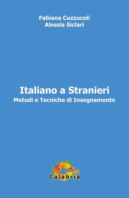 Italiano a stranieri. Metodi e tecniche di insegnamento - Fabiana Cuzzucoli,Alessia Siclari - copertina