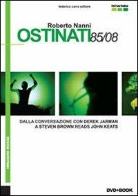 Ostinati 85/08. Dalla conversazione con Derek Jarman a Steven Brown reads John Keats. Ediz. italiana e inglese. Con DVD - Roberto Nanni - copertina