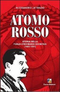 Atomo rosso. Storia della forza strategica sovietica (1945-1991) - Alessandro Lattanzio - copertina