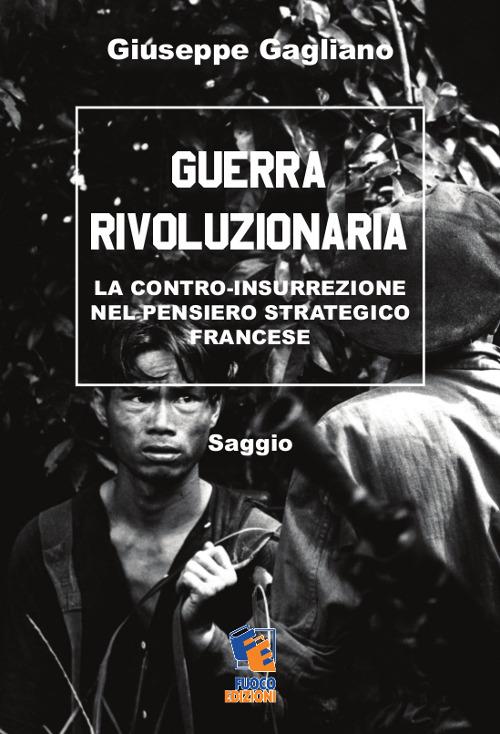 Guerra rivoluzionaria. La contro-insurrezione nel pensiero strategico francese - Giuseppe Gagliano - copertina