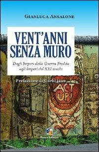 Vent'anni senza muro. Dagli imperi della guerra fredda agli imperi del XX secolo - Gianluca Ansalone - copertina