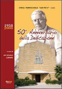 Chiesa parrocchiale S. Pio X Lecce. 50º anniversario della dedicazione - Salvatore Carriero - copertina