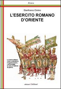 L' esercito romano d'Oriente. Da Giustiniano ai Comneni - Gianfranco Cimino - copertina