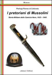 I pretoriani di Mussolini. Storia militare delle camicie nere (1923-1943) - Pierluigi R. Di Colloredo - copertina