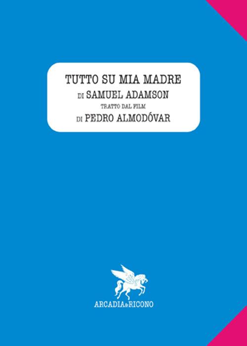 Tutto su mia madre - Pedro Almodóvar,Samuel Adamson - copertina