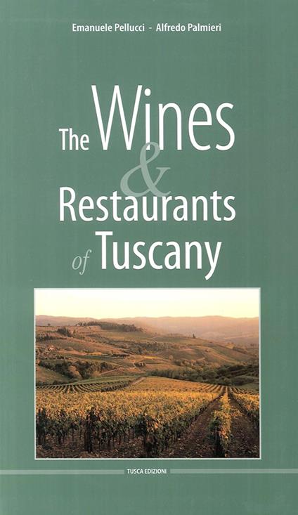 The wines & restaurants of Tuscany - Emanuele Pellucci,Giuseppe D'Eugenio,Alfredo Palmieri - copertina