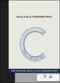 Dalla A alla Z passando per C - Tullio Facchinetti,Cristiana Larizza,Alessandro Rubini - copertina