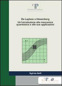 Da Laplace a Heisenberg. Un'introduzione alla meccanica quantistica e alle sue applicazioni - Sigfrido Boffi - copertina