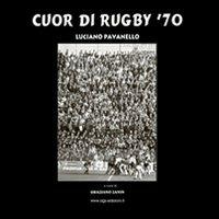 Cuor di rugby '70 - Luciano Pavanello - copertina