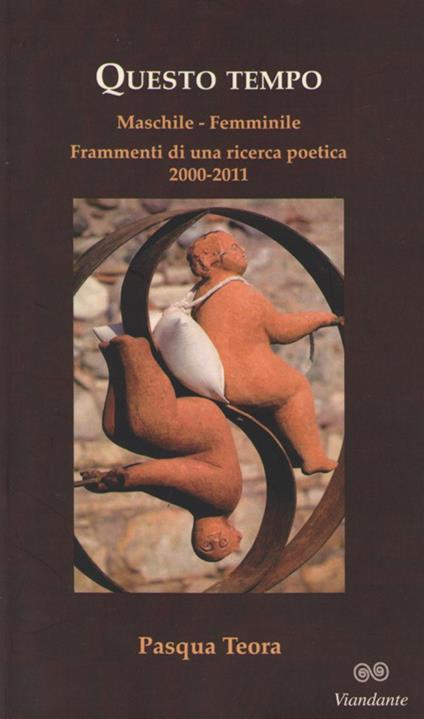 Questo tempo. Maschile, femminile. Frammenti di una ricerca poetica 2000-2011 - Teora Pasqua - copertina