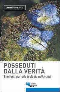 Posseduti dalla verità. Elementi per una teologia nella crisi - Germano Bellussi - copertina