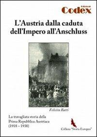 L' Austria dalla caduta dell'impero all'Anschluss. La travagliata storia della prima Repubblica austriaca (1918-1938) - Felicita Ratti - copertina