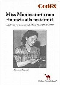 Miss Montecitorio non rinuncia alla maternità. L'attività parlamentare di Maria Pucci (1948-1950) - Eleonora Marsili - copertina