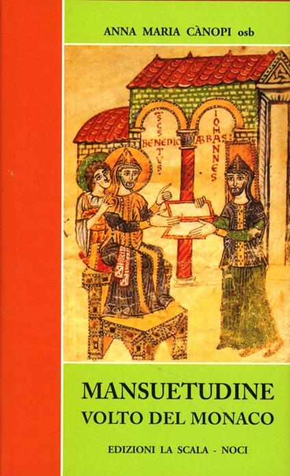 Mansuetudine: volto del monaco. Lettura spirituale e comunitaria della regola di San Benedetto in chiave di mansuetudine - Anna Maria Cànopi - copertina