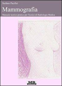 Mammografia. Manuale teorico-pratico per tecnici di radiologia medica - Stefano Pacifici - copertina