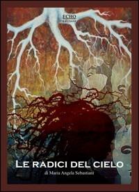 Le radici del cielo - M. Angela Sebastiani - copertina