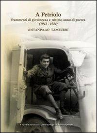 A Petriolo. Frammenti di giovinezza e ultimo anno di guerra (1943-1944) - Stanislao Tamburri - copertina