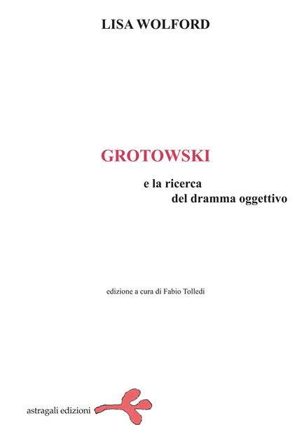 Grotowski e la ricerca del dramma oggettivo - Lisa Wolford - copertina