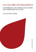 Un teatro in Palestina. L'esperienza di Astragali Teatro nei territori occupati