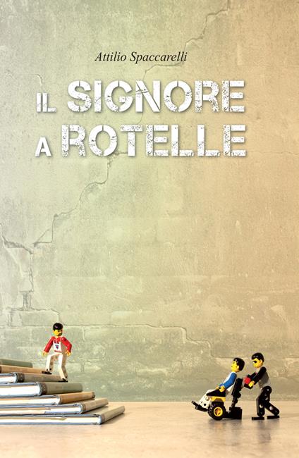 Il signore a rotelle - Attilio Spaccarelli - copertina