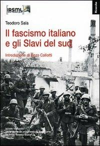 Il fascismo italiano e gli Slavi del sud - Teodoro Sala,Enzo Collotti - copertina