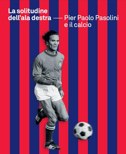 La solitudine dell'ala destra. Pier Paolo Pasolini e il calcio - copertina