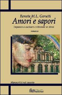 Amori e sapori. Imparare a cucinare e ritrovare se stessi - Renata M. Garutti - copertina