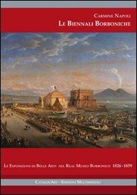 Le Biennali borboniche. Le esposizioni di belle arti nel Real Museo Borbonico 1826-1859 - Carmine Napoli - copertina