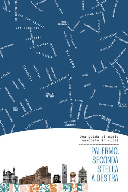 Palermo. Seconda stella a destra. Una guida al cielo nascosto in città. Con mappa - Maria Luisa Tuscano,Valeria Cappelli,Laura Daricello - copertina