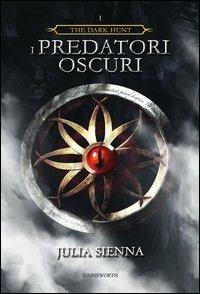 I predatori oscuri. The dark hunt. Vol. 1 - Julia Sienna - copertina