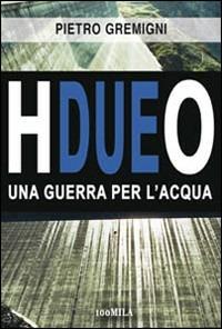 H2O. Una guerra per l'acqua - Pietro Gremigni - copertina