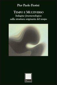 Tempo e multiverso. Indagine fenomenologica sulla struttura originaria del tempo - P. Paolo Fiorini - copertina