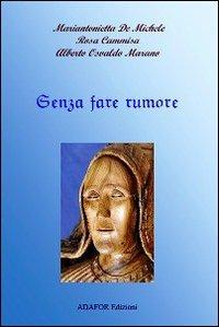 Senza fare rumore - Alberto O. Marano,Mariantonietta De Michele,Rosa Cammisa - copertina