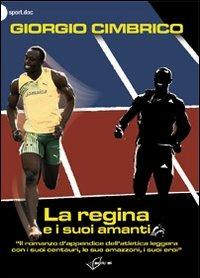 La regina e i suoi amanti. «Il romanzo d'appendice dell'atletica con i suoi centauri, le sue amazzoni, i suoi eroi» - Giorgio Cimbrico - copertina