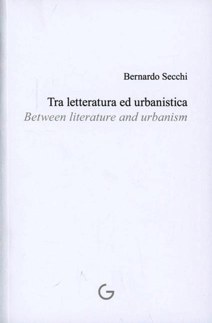 Tra letteratura e urbanistica-Between literature and urbanism. Ediz. multilingue - Bernardo Secchi - copertina