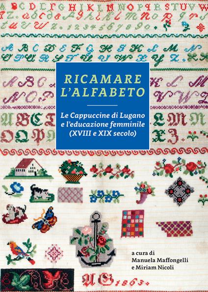 Ricamare l'alfabeto. Le Cappuccine di Lugano e l'educazione femminile (XVIII e XIX secolo) - copertina