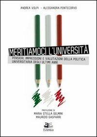 Meritiamoci l'Università. Pensieri, impressioni e valutazioni della politica universitaria degli ultimi anni - Andrea Volpi,Alessandra Pontecorvo - copertina