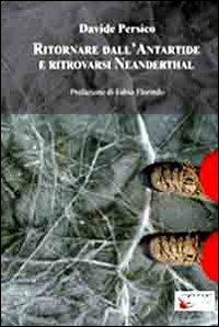 Ritornare dall'Antartide e ritrovarsi Neanderthal - Davide Persico - copertina