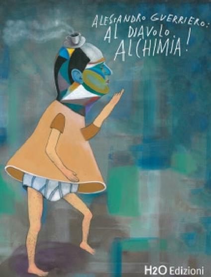 Alessandro Guerriero: al diavolo alchimia! Ediz. italiana e inglese - Cintya Concari,Roberto Marcatti - copertina